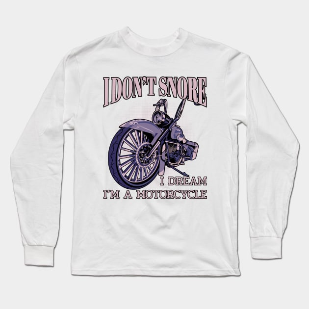 I don't snore,I dream i'm a motorcycle,funny motorbike Long Sleeve T-Shirt by Lekrock Shop